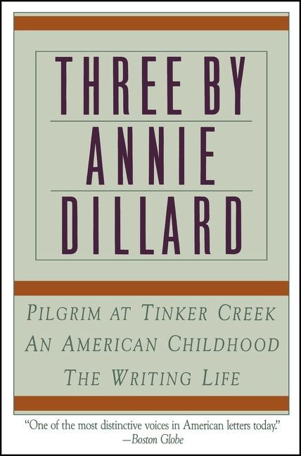Three by Annie Dillard: The Writing Life, An American Childhood, Pilgrim at Tinker Creek book cover by Annie Dillard
