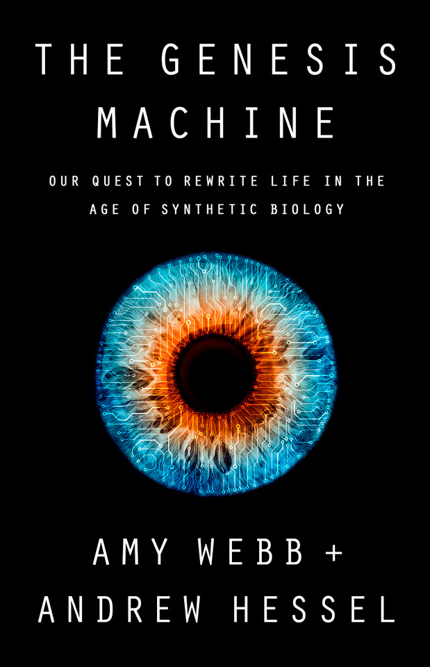 The Genesis Machine: Our Quest to Rewrite Life in the Age of Synthetic Biology book cover by Andrew Hessel, Amy Webb