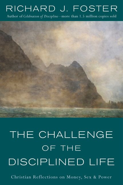 The Challenge of the Disciplined Life: Christian Reflections on Money, Sex, and Power book cover by Richard J. Foster