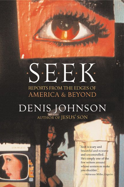 Seek: Reports from the Edges of America & Beyond book cover by Denis Johnson
