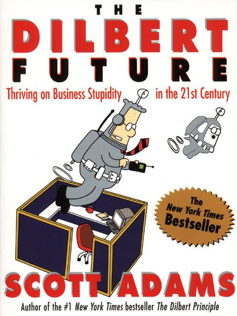 The Dilbert Future: Thriving on Business Stupidity in the 21st Century book cover by Scott Adams