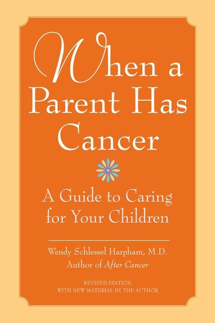 When a Parent Has Cancer: A Guide to Caring for Your Children book cover by Wendy S. Harpham, M.D.