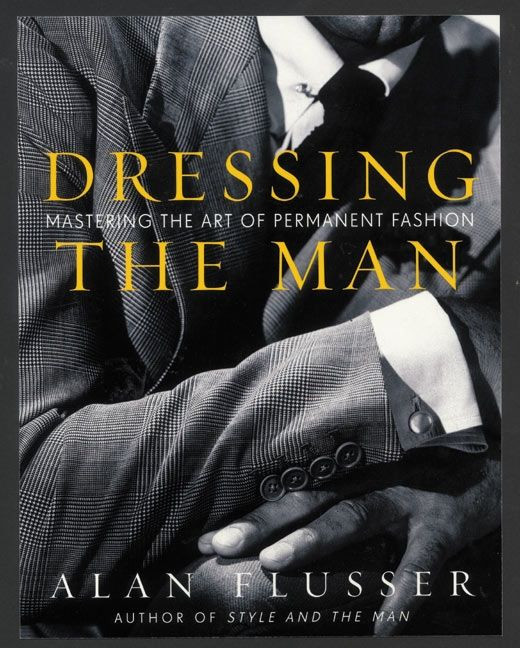 Dressing the Man: Mastering the Art of Permanent Fashion book cover by Alan Flusser