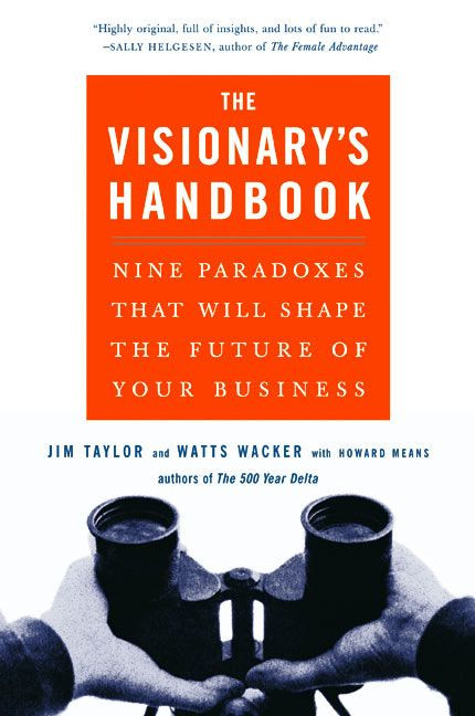 Visionary's Handbook: Nine Paradoxes That Will Shape the Future of Your Business book cover by Watts Wacker, Jim Taylor, Howard Means