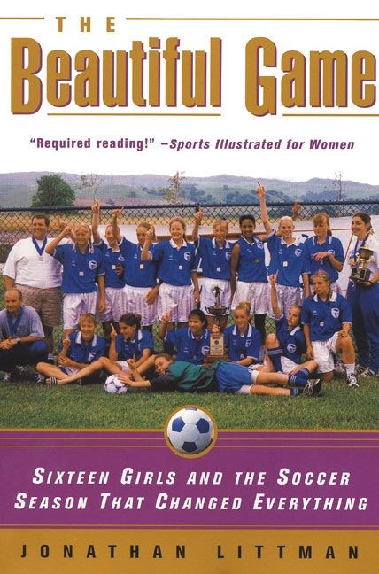 The Beautiful Game: Sixteen Girls and the Soccer Season That Changed Everything book cover by Jonathan Littman