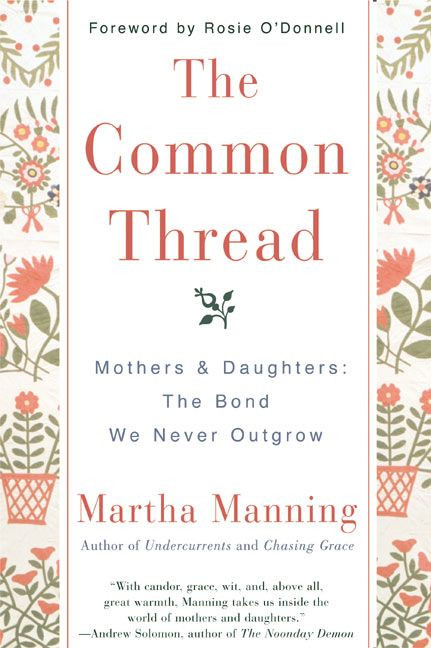 The Common Thread: Mothers and Daughters: The Bond We Never Outgrow book cover by Martha Manning