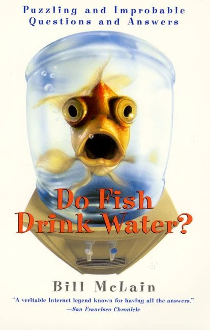 Do Fish Drink Water?: Puzzling and Improbable Questions and Answers book cover by Bill McLain