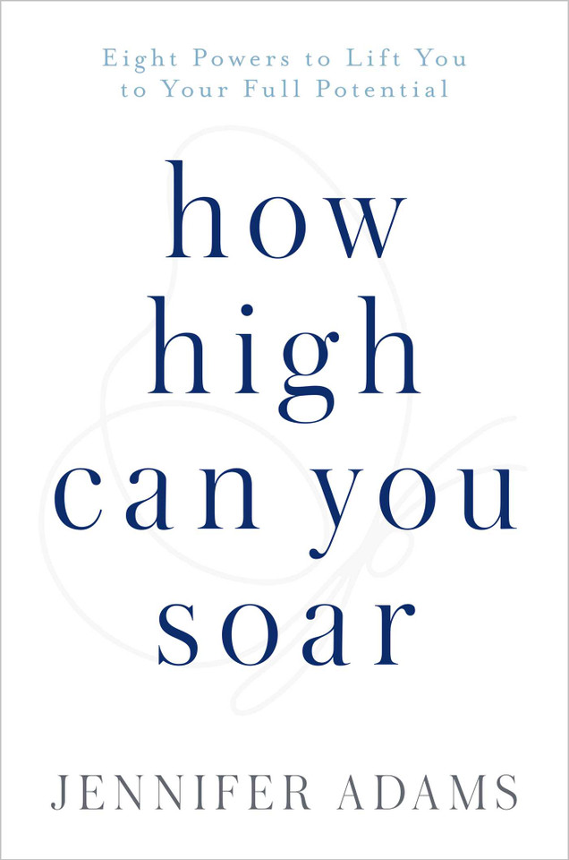 How High Can You Soar: Eight Powers to Lift you to your Full Potential (The Jennifer Adams Collection) book cover by Jennifer Adams
