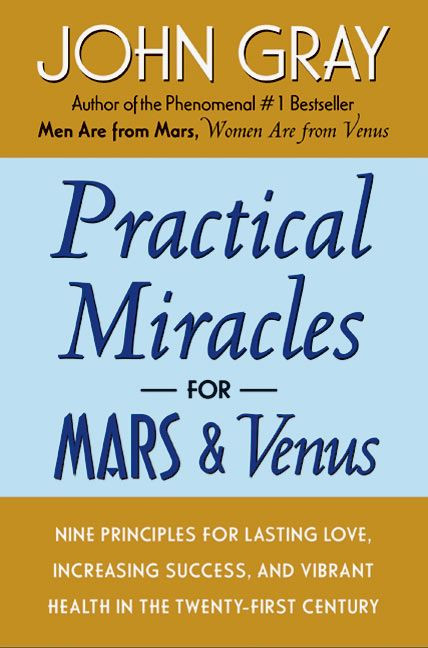 Practical Miracles for Mars and Venus: Nine Principles for Lasting Love, Increasing Success, and Vibrant Health in the Twenty-first Century book cover by John Gray