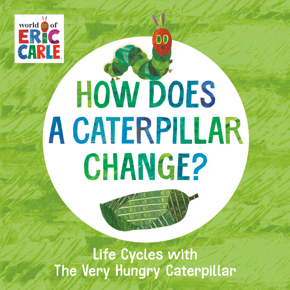 How Does a Caterpillar Change?: Life Cycles with The Very Hungry Caterpillar (The World of Eric Carle) book cover by Eric Carle