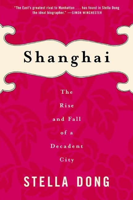 Shanghai: The Rise and Fall of a Decadent City book cover by Stella Dong