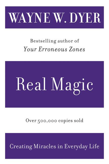 Real Magic: Creating Miracles in Everyday Life book cover by Wayne W. Dyer