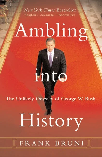 Ambling into History: The Unlikely Odyssey of George W. Bush book cover by Frank Bruni