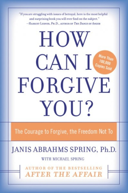 How Can I Forgive You?: The Courage to Forgive, the Freedom Not To book cover by Janis A. Spring