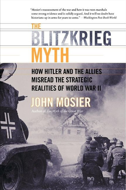 The Blitzkrieg Myth: How Hitler and the Allies Misread the Strategic Realities of World War II book cover by John Mosier