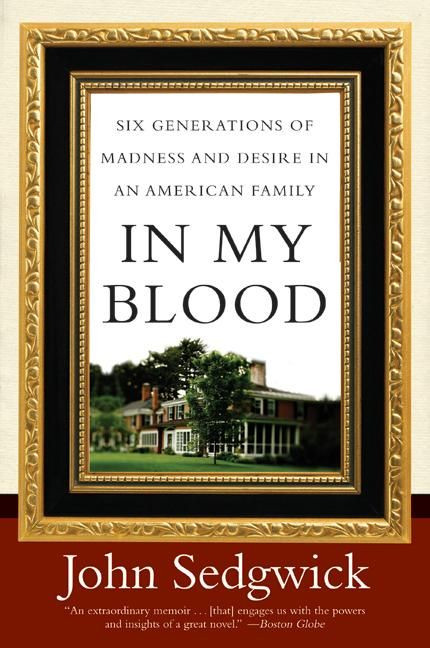 In My Blood: Six Generations of Madness and Desire in an American Family book cover by John Sedgwick