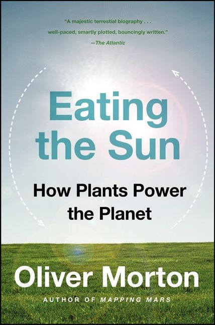 Eating the Sun: How Plants Power the Planet book cover by Oliver Morton