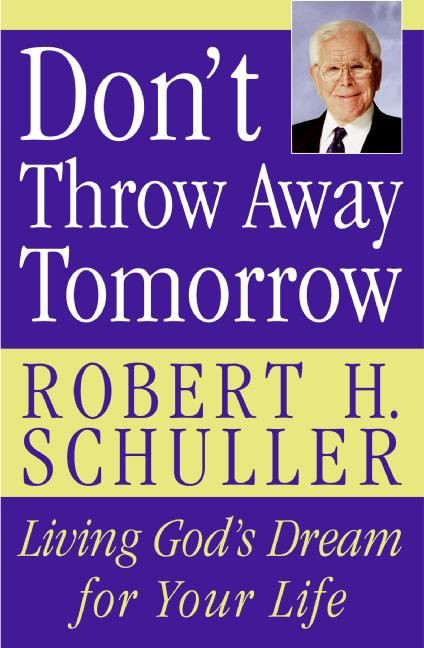 Don't Throw Away Tomorrow: Living God’s Dream for Your Life book cover by Robert H. Schuller