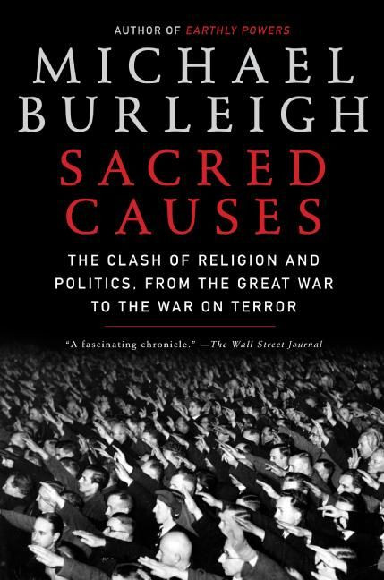 Sacred Causes: The Clash of Religion and Politics, from the Great War to the War on Terror book cover by Michael Burleigh