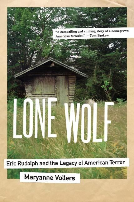 Lone Wolf: Eric Rudolph and the Legacy of American Terror book cover by Maryanne Vollers