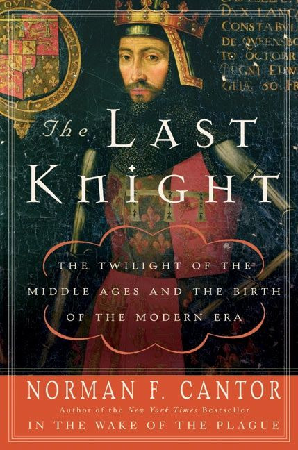 The Last Knight: The Twilight of the Middle Ages and the Birth of the Modern Era book cover by Norman F. Cantor