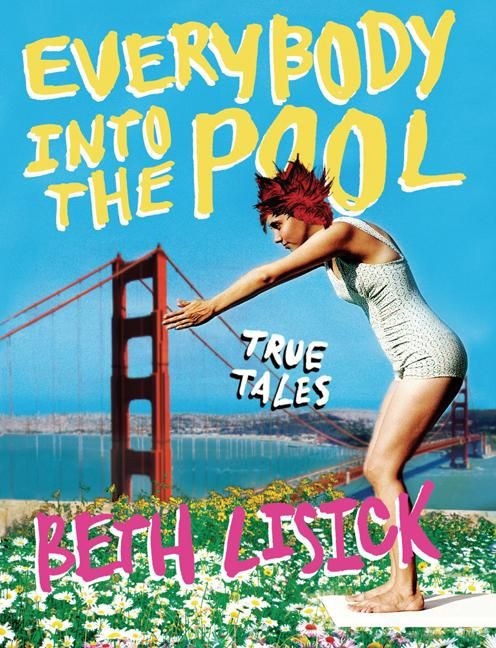Everybody into the Pool: True Tales book cover by Beth Lisick