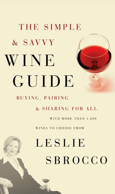 The Simple & Savvy Wine Guide: Buying, Pairing, and Sharing for All book cover by Leslie Sbrocco
