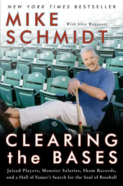 Clearing the Bases: Juiced Players, Monster Salaries, Sham Records, and a Hall of Famer's Search for the Soul of Baseball book cover by Mike Schmidt, Glen Waggoner