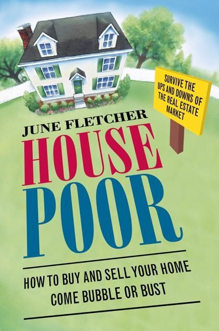 House Poor: How to Buy and Sell Your Home Come Bubble or Bust book cover by June Fletcher