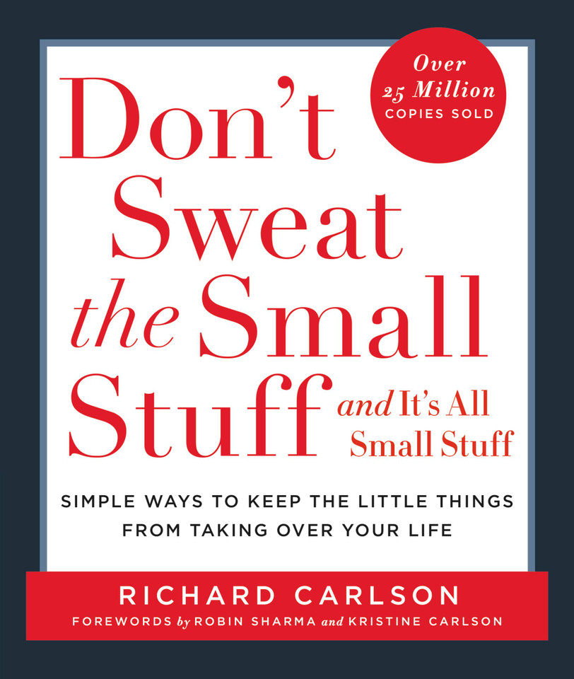Don't Sweat the Small Stuff . . . and It's All Small Stuff: Simple Ways to Keep the Little Things from Taking Over Your Life book cover by Richard Carlson