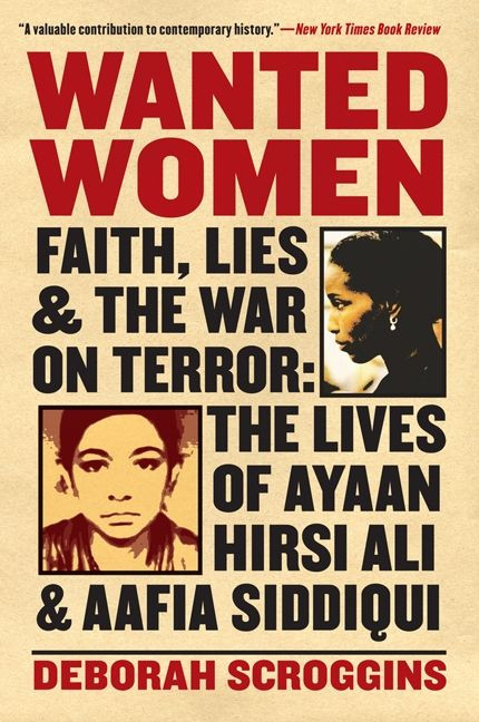 Wanted Women: Faith, Lies, and the War on Terror: The Lives of Ayaan Hirsi Ali and Aafia Siddiqui book cover by Deborah Scroggins