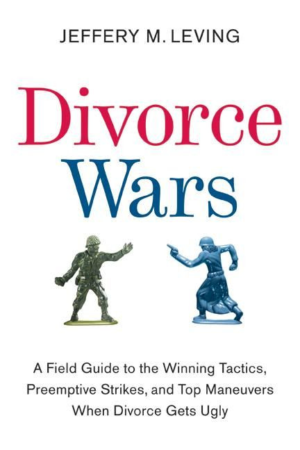 Divorce Wars: A Field Guide to the Winning Tactics, Preemptive Strikes, and Top Maneuvers When Divorce Gets Ugly book cover by Jeffery M. Leving