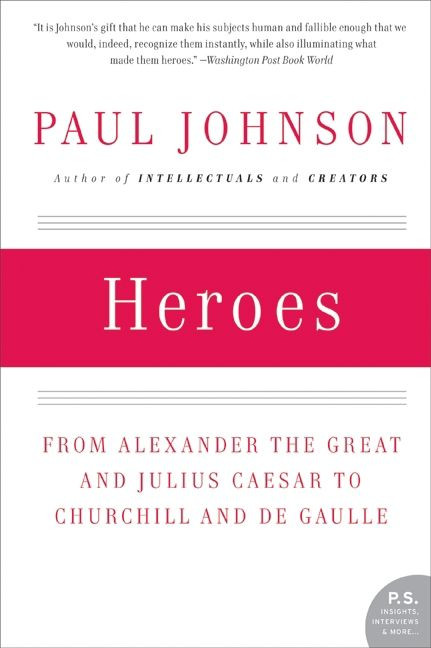Heroes: From Alexander the Great and Julius Caesar to Churchill and de Gaulle book cover by Paul Johnson