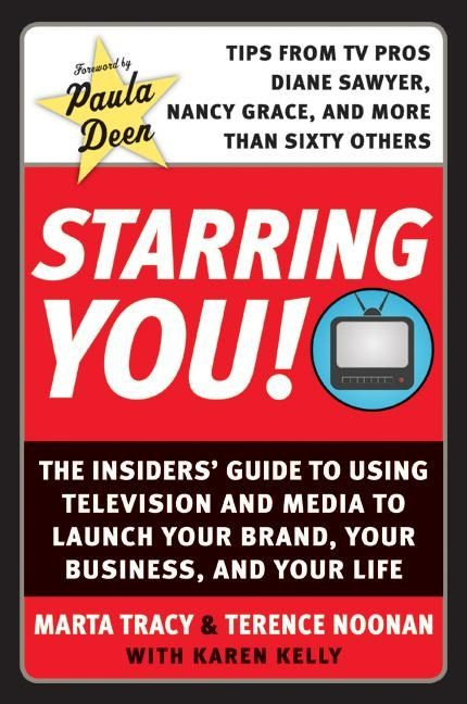Starring You!: The Insiders' Guide to Using Television and Media to Launch Your Brand, Your Business, and Your Life book cover by Marta Tracy, Terence Noonan