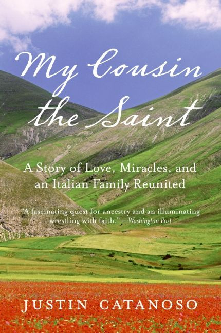 My Cousin the Saint: A Story of Love, Miracles, and an Italian Family Reunited book cover by Justin Catanoso