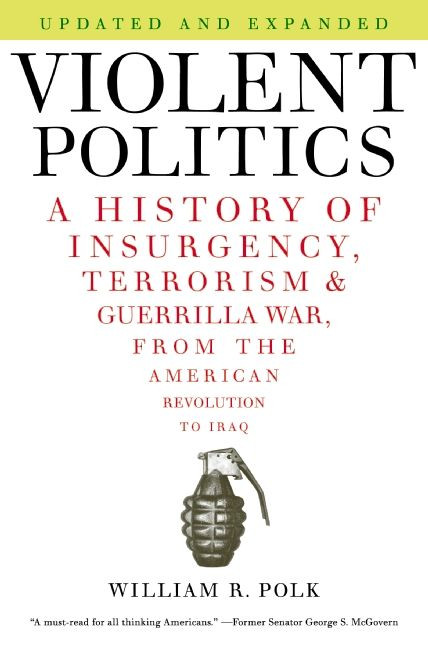 Violent Politics: A History of Insurgency, Terrorism, and Guerrilla War, from the American Revolution to Iraq book cover by William R. Polk