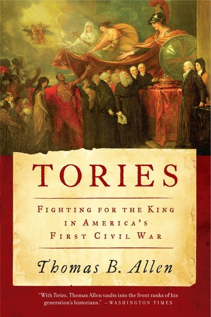 Tories: Fighting for the King in America’s First Civil War book cover by Thomas B. Allen