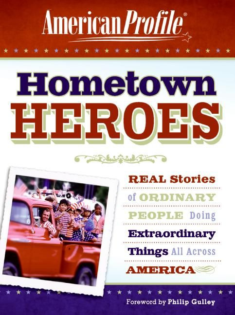 Hometown Heroes: Real Stories of Ordinary People Doing Extraordinary Things All Across America book cover by American Profile