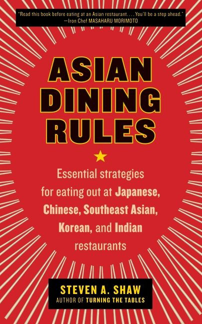 Asian Dining Rules: Essential Strategies for Eating Out at Japanese, Chinese, Southeast Asian, Korean, and Indian Restaurants book cover by Steven A. Shaw