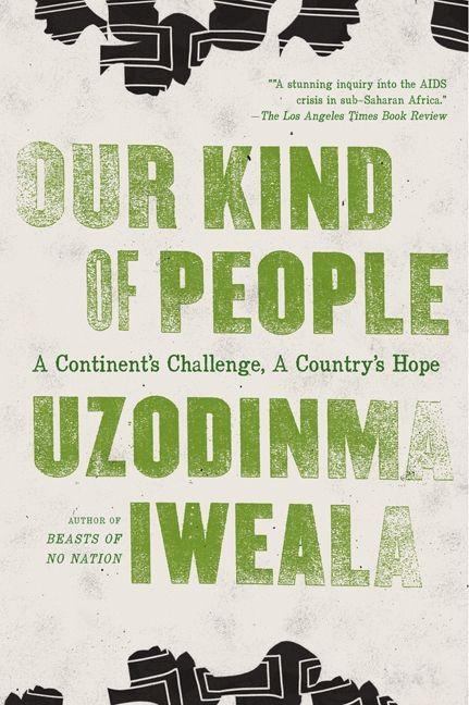 Our Kind of People: A Continent's Challenge, A Country's Hope book cover by Uzodinma Iweala