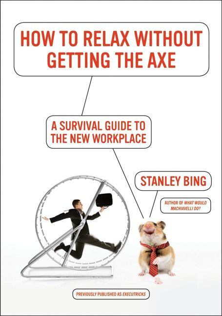 How to Relax Without Getting the Axe: A Survival Guide to the New Workplace book cover by Stanley Bing