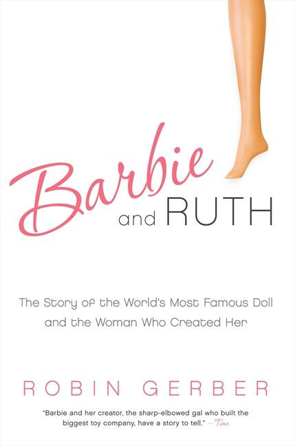 Barbie and Ruth: The Story of the World's Most Famous Doll and the Woman Who Created Her book cover by Robin Gerber