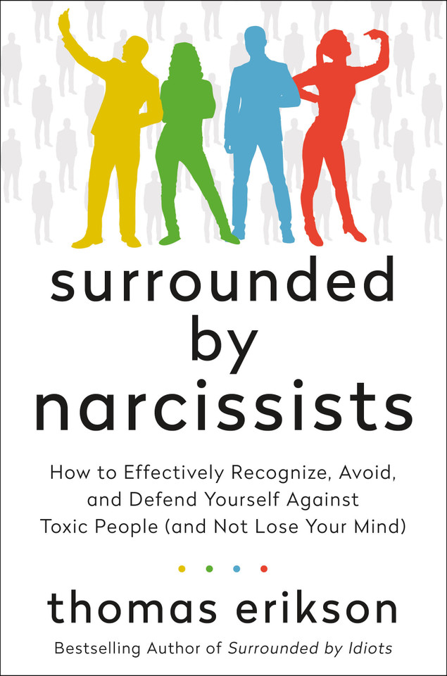 Surrounded by Narcissists: How to Effectively Recognize, Avoid, and Defend Yourself Against Toxic People (and Not Lose Your Mind) [The Surrounded by Idiots Series] book cover by Thomas Erikson