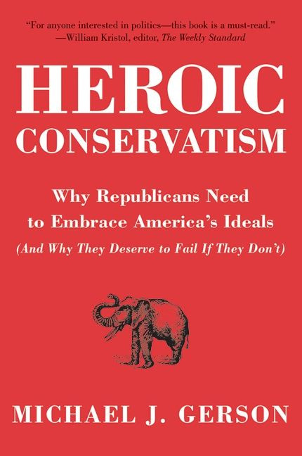 Heroic Conservatism: Why Republicans Need to Embrace America's Ideals (And Why They Deserve to Fail If They Don't) book cover by Michael J. Gerson
