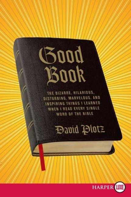 Good Book: The Bizarre, Hilarious, Disturbing, Marvelous, and Inspiring Things I Learned When I Read Every Single Word of the Bible book cover by David Plotz