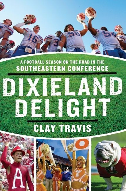Dixieland Delight: A Football Season on the Road in the Southeastern Conference book cover by Clay Travis