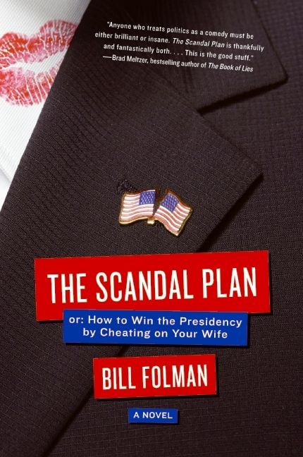 The Scandal Plan: Or: How to Win the Presidency by Cheating on Your Wife book cover by Bill Folman