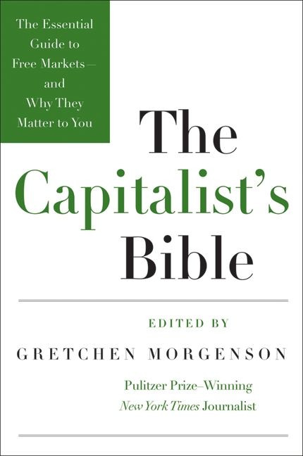 The Capitalist's Bible: The Essential Guide to Free Markets--and Why They Matter to You book cover by Gretchen Morgenson