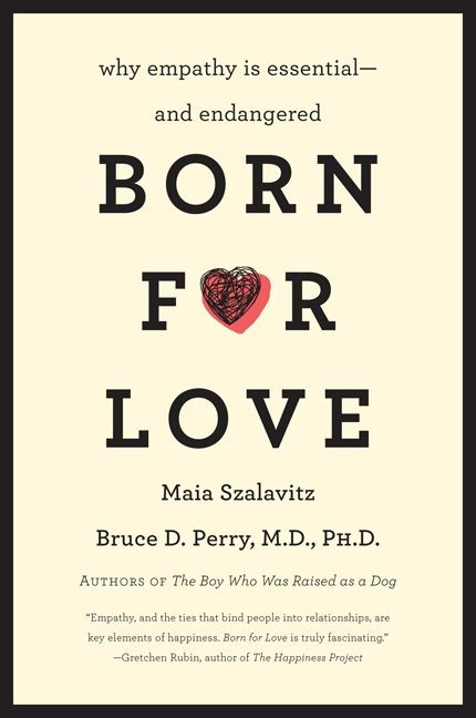 Born for Love: Why Empathy Is Essential--and Endangered book cover by Bruce D. Perry, Maia Szalavitz