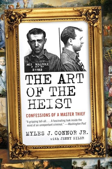 The Art of the Heist: Confessions of a Master Thief book cover by Myles J. Connor, Jr., Jenny Siler